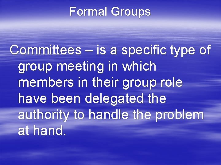 Formal Groups Committees – is a specific type of group meeting in which members