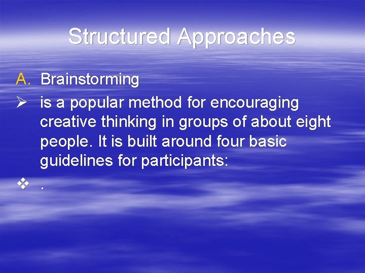 Structured Approaches A. Brainstorming Ø is a popular method for encouraging creative thinking in