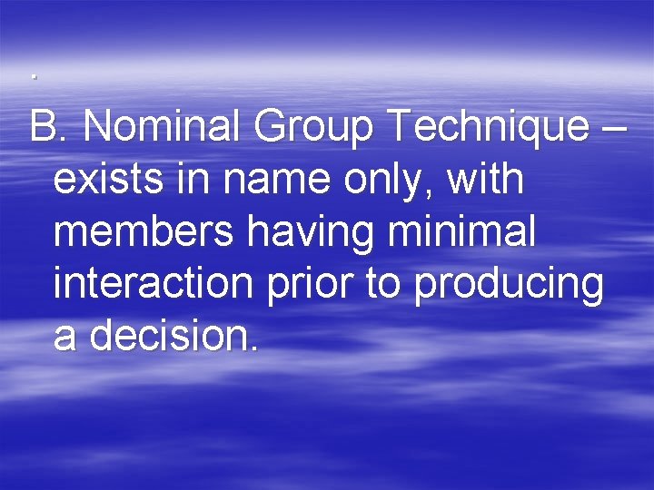 . B. Nominal Group Technique – exists in name only, with members having minimal