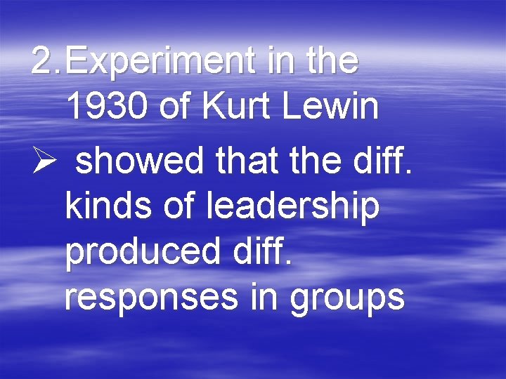 2. Experiment in the 1930 of Kurt Lewin Ø showed that the diff. kinds