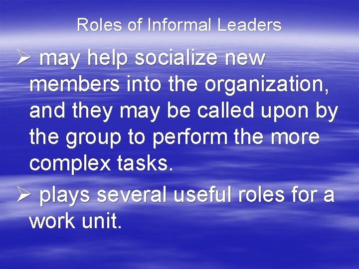 Roles of Informal Leaders Ø may help socialize new members into the organization, and