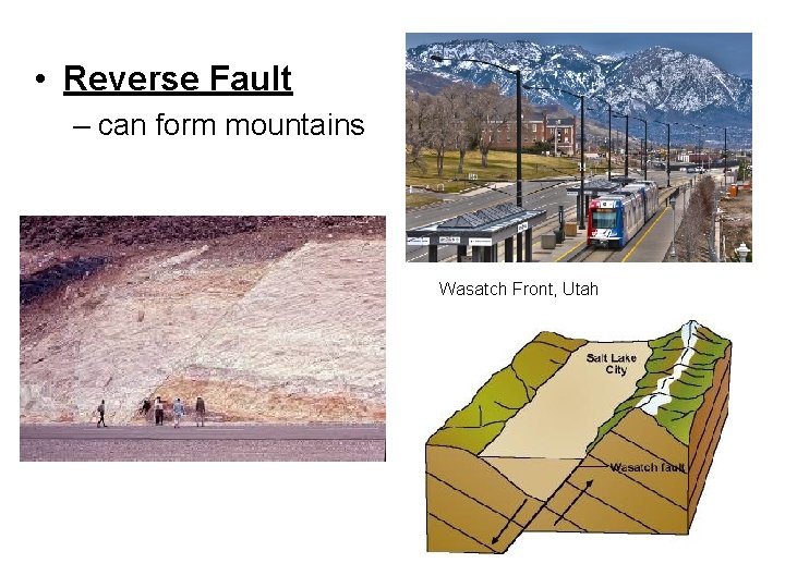  • Reverse Fault – can form mountains Wasatch Front, Utah 