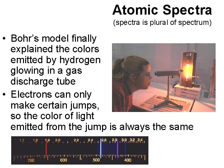 Atomic Spectra (spectra is plural of spectrum) • Bohr’s model finally explained the colors