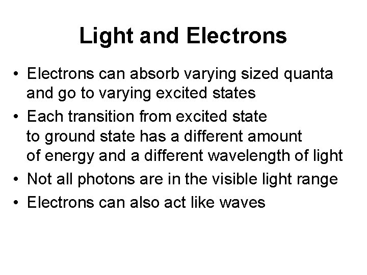 Light and Electrons • Electrons can absorb varying sized quanta and go to varying
