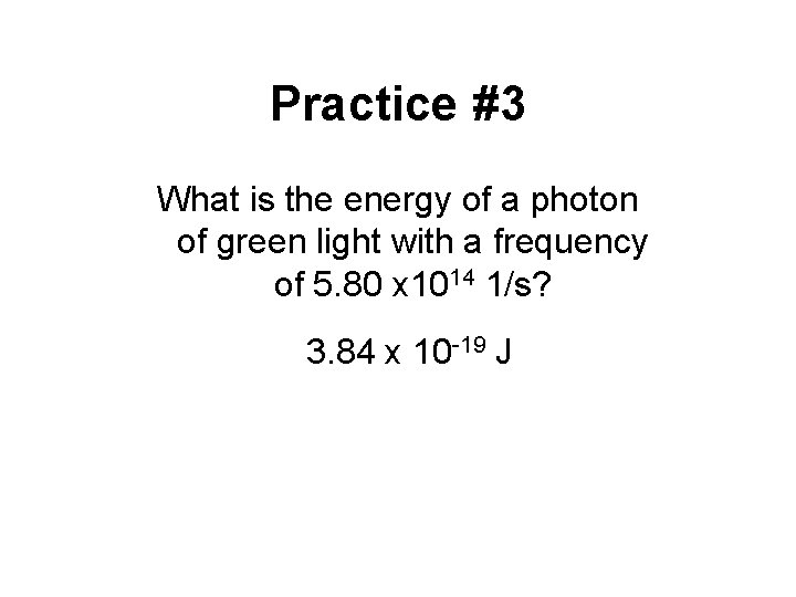 Practice #3 What is the energy of a photon of green light with a