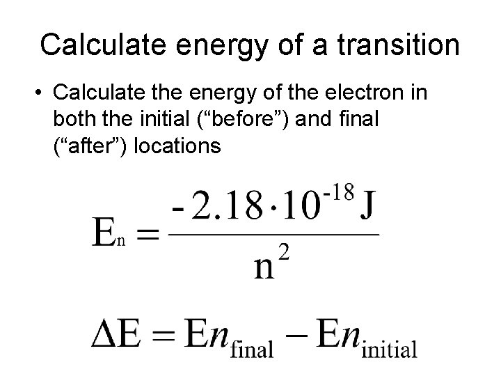 Calculate energy of a transition • Calculate the energy of the electron in both