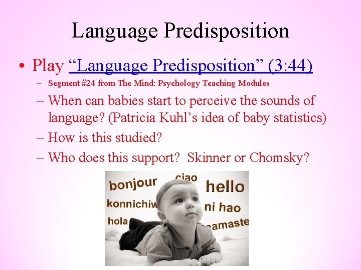 Language Predisposition • Play “Language Predisposition” (3: 44) – Segment #24 from The Mind: