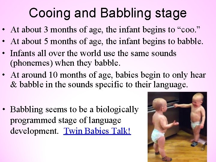 Cooing and Babbling stage • At about 3 months of age, the infant begins