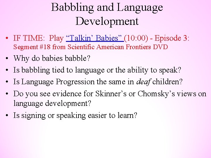 Babbling and Language Development • IF TIME: Play “Talkin’ Babies” (10: 00) - Episode