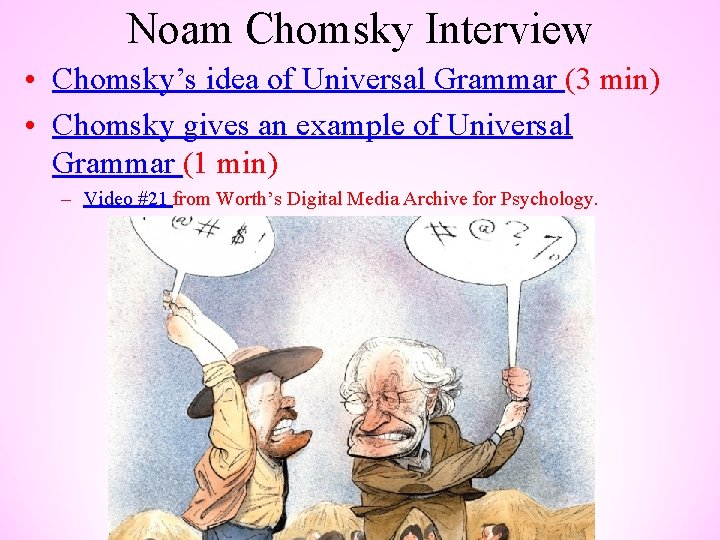 Noam Chomsky Interview • Chomsky’s idea of Universal Grammar (3 min) • Chomsky gives