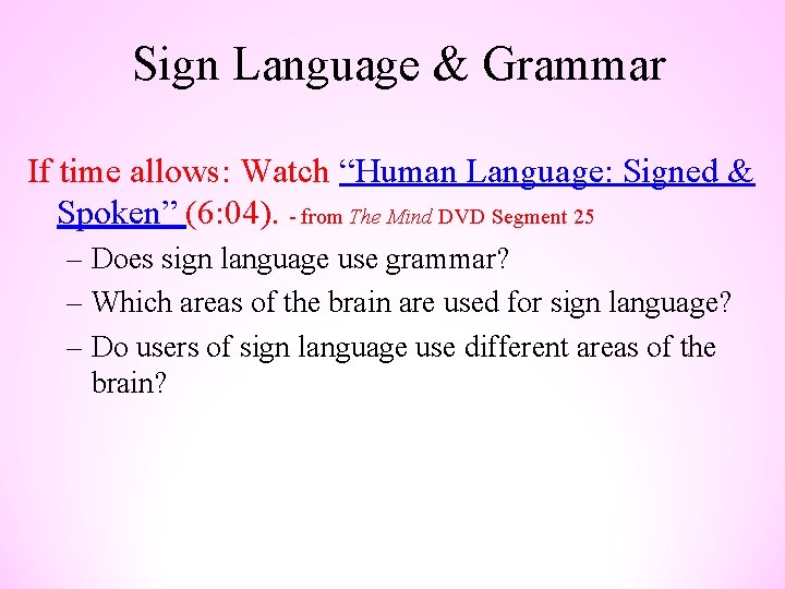 Sign Language & Grammar If time allows: Watch “Human Language: Signed & Spoken” (6: