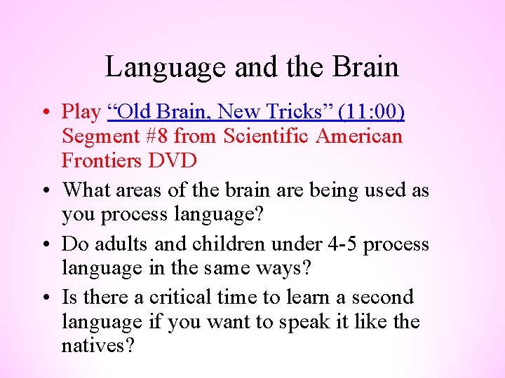 Language and the Brain • Play “Old Brain, New Tricks” (11: 00) Segment #8