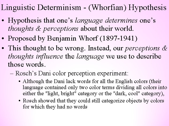 Linguistic Determinism - (Whorfian) Hypothesis • Hypothesis that one’s language determines one’s thoughts &