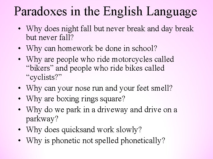 Paradoxes in the English Language • Why does night fall but never break and