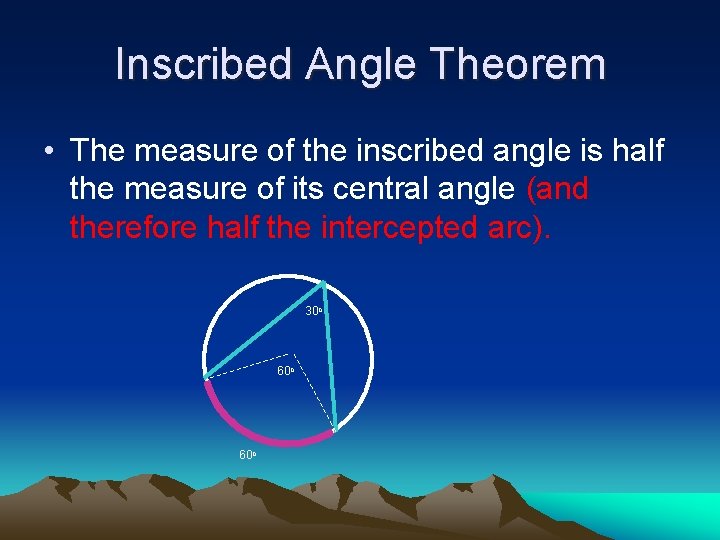 Inscribed Angle Theorem • The measure of the inscribed angle is half the measure