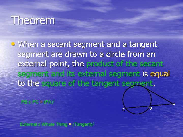 Theorem • When a secant segment and a tangent segment are drawn to a