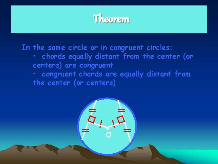 Theorem In the same circle or in congruent circles: • chords equally distant from