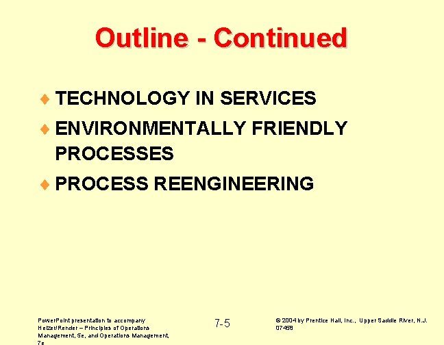 Outline - Continued ¨ TECHNOLOGY IN SERVICES ¨ ENVIRONMENTALLY FRIENDLY PROCESSES ¨ PROCESS REENGINEERING