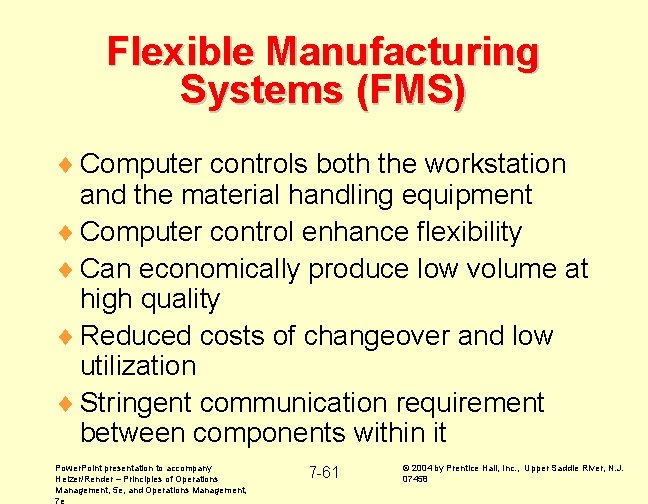 Flexible Manufacturing Systems (FMS) ¨ Computer controls both the workstation and the material handling