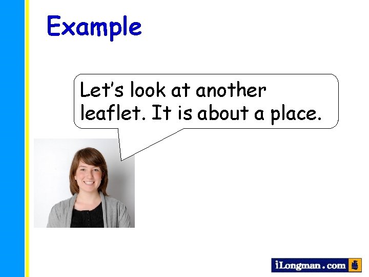 Example Let’s look at another leaflet. It is about a place. 