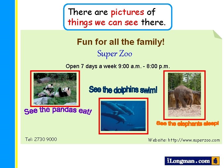 There are pictures of things we can see there. Fun for all the family!