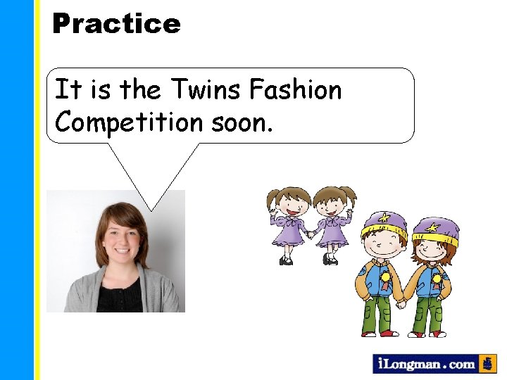 Practice It is the Twins Fashion Competition soon. 