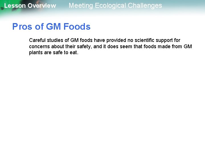 Lesson Overview Meeting Ecological Challenges Pros of GM Foods Careful studies of GM foods