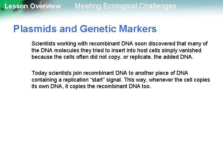 Lesson Overview Meeting Ecological Challenges Plasmids and Genetic Markers Scientists working with recombinant DNA