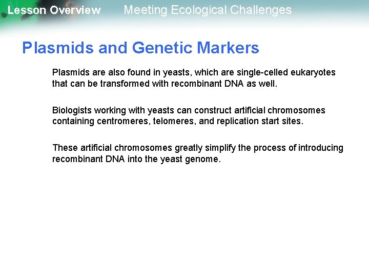 Lesson Overview Meeting Ecological Challenges Plasmids and Genetic Markers Plasmids are also found in