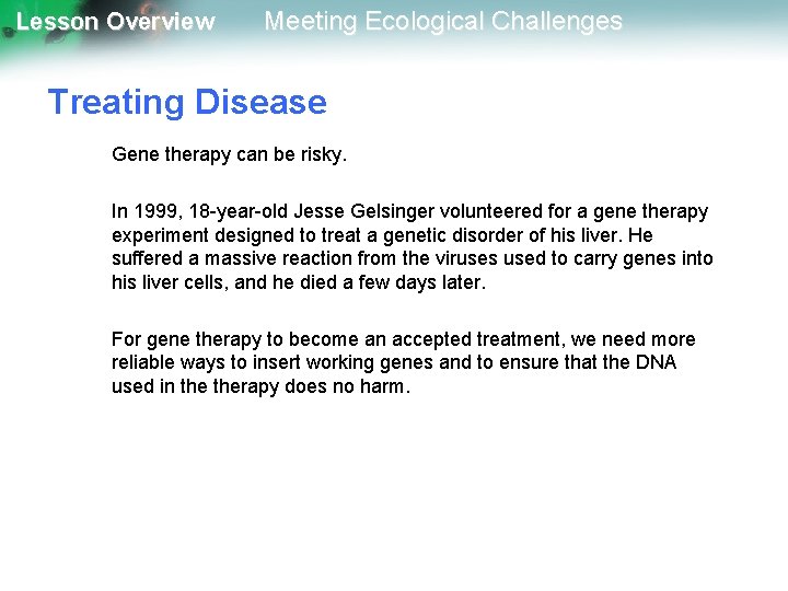 Lesson Overview Meeting Ecological Challenges Treating Disease Gene therapy can be risky. In 1999,