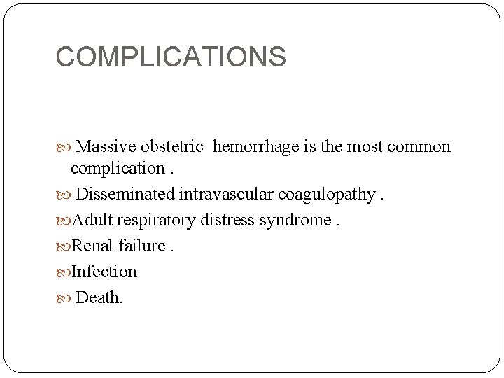COMPLICATIONS Massive obstetric hemorrhage is the most common complication. Disseminated intravascular coagulopathy. Adult respiratory