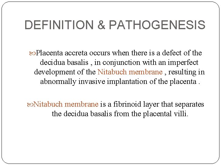 DEFINITION & PATHOGENESIS Placenta accreta occurs when there is a defect of the decidua