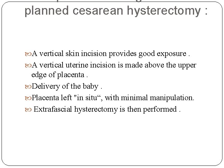 planned cesarean hysterectomy : A vertical skin incision provides good exposure. A vertical uterine