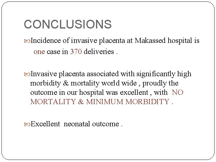 CONCLUSIONS Incidence of invasive placenta at Makassed hospital is one case in 370 deliveries.