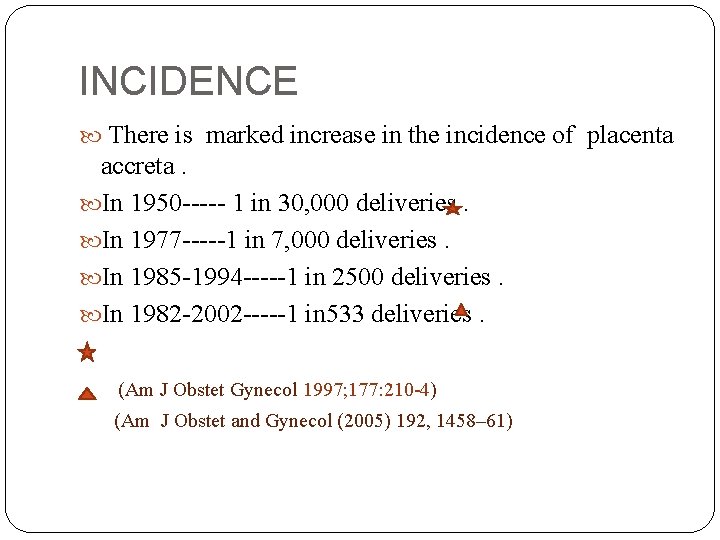 INCIDENCE There is marked increase in the incidence of placenta accreta. In 1950 -----