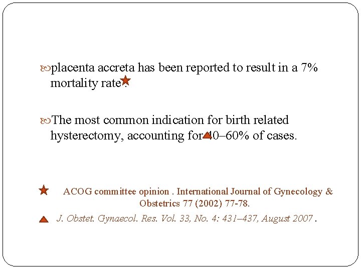  placenta accreta has been reported to result in a 7% mortality rate. The