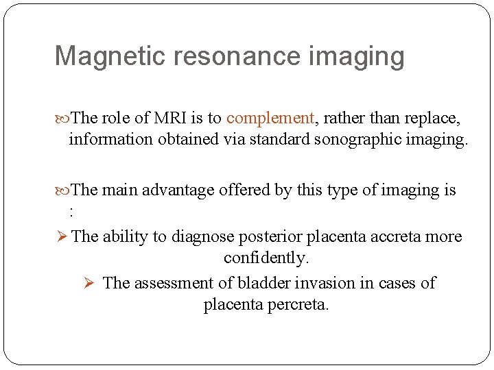 Magnetic resonance imaging The role of MRI is to complement, rather than replace, information