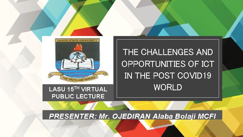 LASU 15 TH VIRTUAL PUBLIC LECTURE THE CHALLENGES AND OPPORTUNITIES OF ICT IN THE