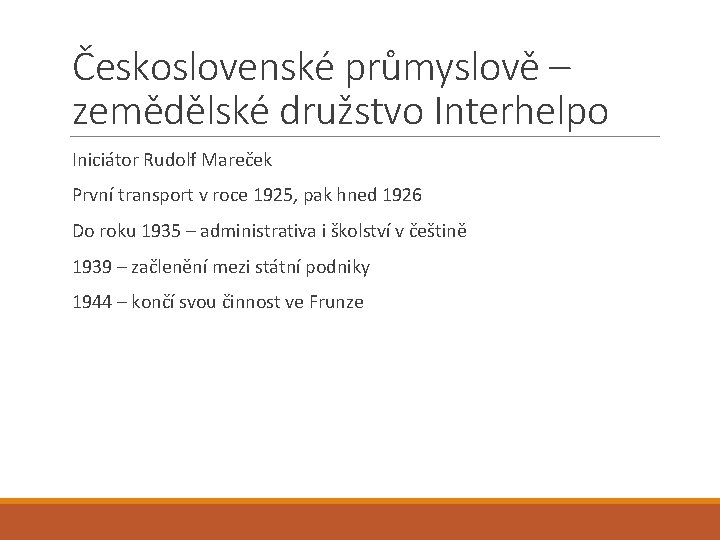 Československé průmyslově – zemědělské družstvo Interhelpo Iniciátor Rudolf Mareček První transport v roce 1925,