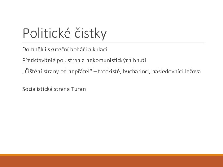 Politické čistky Domnělí i skuteční boháči a kulaci Představitelé pol. stran a nekomunistických hnutí