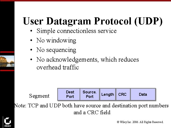 User Datagram Protocol (UDP) • • Simple connectionless service No windowing No sequencing No