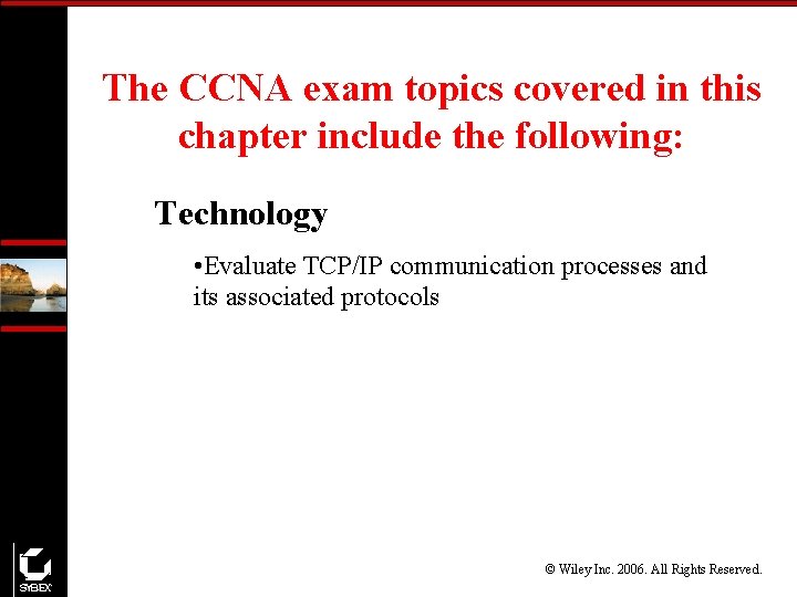 The CCNA exam topics covered in this chapter include the following: Technology • Evaluate