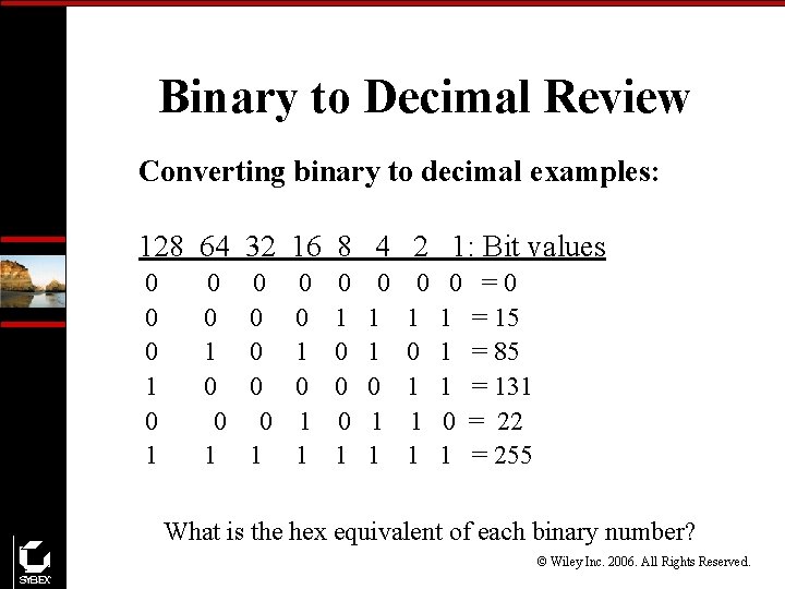 Binary to Decimal Review Converting binary to decimal examples: 128 64 32 16 8