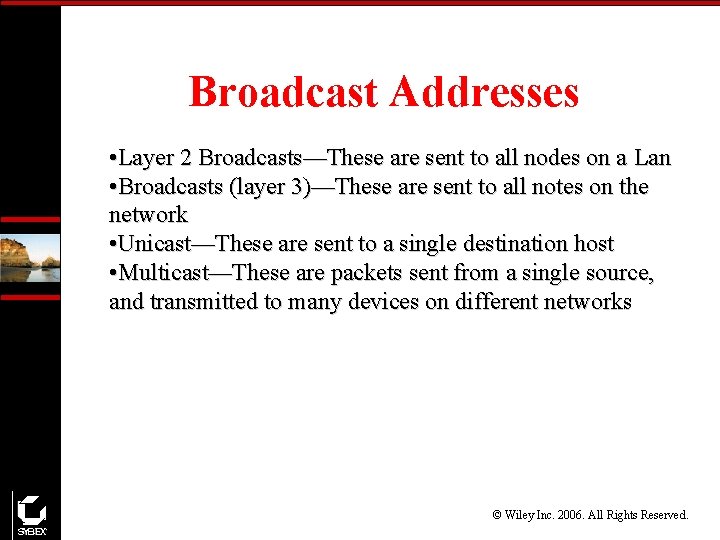 Broadcast Addresses • Layer 2 Broadcasts—These are sent to all nodes on a Lan