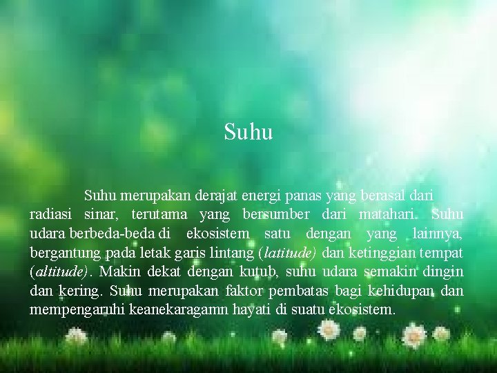 Suhu merupakan derajat energi panas yang berasal dari radiasi sinar, terutama yang bersumber dari