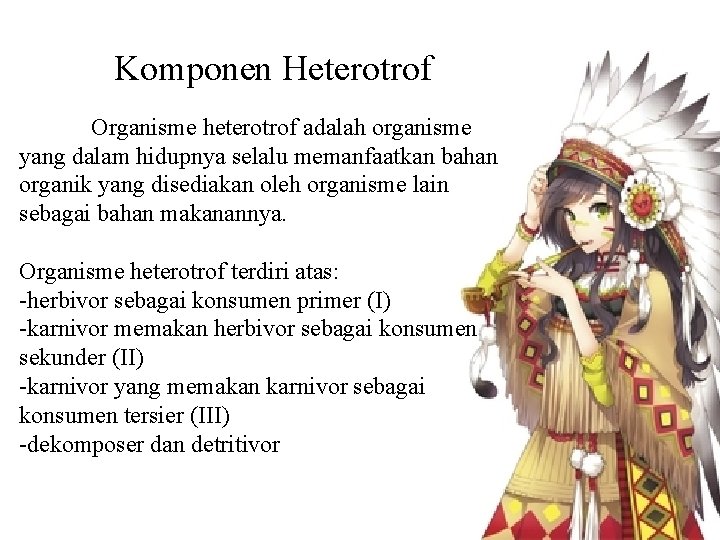 Komponen Heterotrof Organisme heterotrof adalah organisme yang dalam hidupnya selalu memanfaatkan bahan organik yang