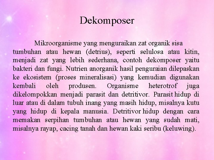 Dekomposer Mikroorganisme yang menguraikan zat organik sisa tumbuhan atau hewan (detrius), seperti selulosa atau