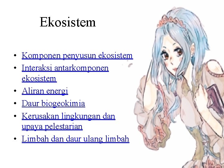 Ekosistem • Komponen penyusun ekosistem • Interaksi antarkomponen ekosistem • Aliran energi • Daur