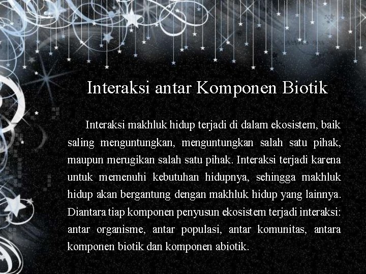 Interaksi antar Komponen Biotik Interaksi makhluk hidup terjadi di dalam ekosistem, baik saling menguntungkan,