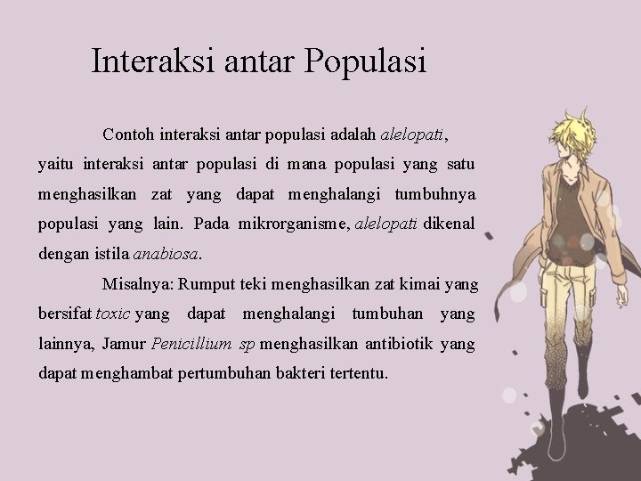 Interaksi antar Populasi Contoh interaksi antar populasi adalah alelopati, yaitu interaksi antar populasi di